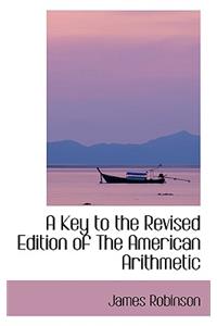 A Key to the Revised Edition of the American Arithmetic