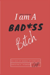 REPEAT AFTER ME...I am A BAD*SS Bitch
