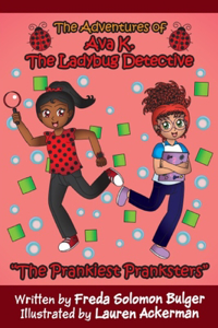 The Adventures of Ava K. The Ladybug Detective: The Prankiest Pranksters