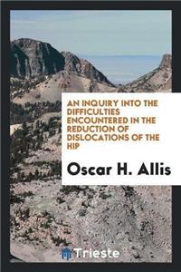 Inquiry Into the Difficulties Encountered in the Reduction of Dislocations of the Hip