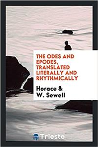 The Odes and Epodes, translated literally and rhythmically