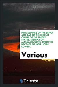 Proceedings of the Bench and Bar of the Circuit Court of the United States, District of Massachusetts, Upon the Decease of Hon. John Lowell