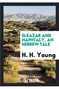 Eleazar and Naphtaly, an Hebrew Tale
