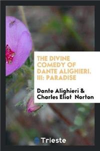 Divine Comedy of Dante Alighieri; III Paradise