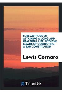Sure Methods of Attaining a Long and Healthful Life. with the Means of Correcting a Bad Constitution