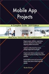 Mobile App Projects A Complete Guide - 2019 Edition