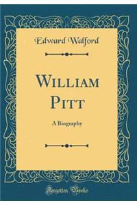 William Pitt: A Biography (Classic Reprint)