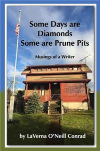 Some Days are Diamonds Some are Prune Pits