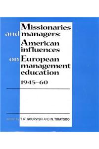 Missionaries and Managers: American Influences on European Management Education, 1945-60