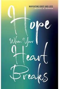 Hope When Your Heart Breaks: Navigating Grief and Loss