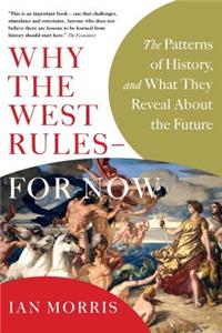 Why the West Rules - For Now: The Patterns of History, and What They Reveal About the Future