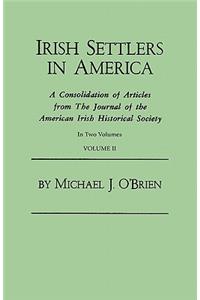 Irish Settlers in America. a Consolidation of Articles from the Journal of the American Irish Historical Society. in Two Volumes. Volume II