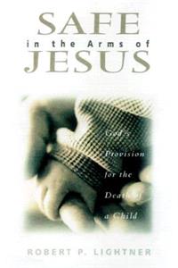 Safe in the Arms of Jesus – God`s Provision for the Death of Those Who Cannot Believe
