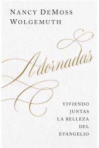 Adornadas: Viviendo Juntas La Belleza del Evangelio (Adorned: Living Out the Beauty of the Gospel Together)