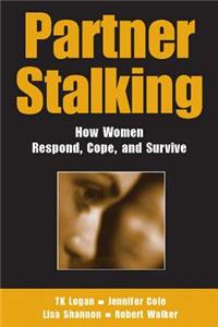 Partner Stalking: How Women Respond, Cope, And Survive