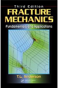 Fracture Mechanics: Fundamentals and Applications, Third Edition