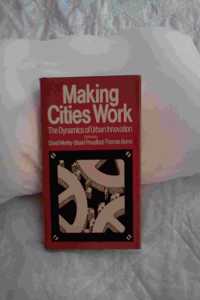 Making Cities Work: The Dynamics Of Urban Innovation
