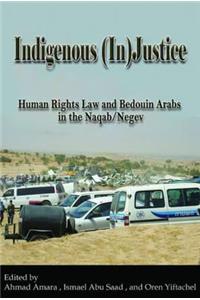 Indigenous (In)Justice: Human Rights Law and Bedouin Arabs in the Naqab/Negev