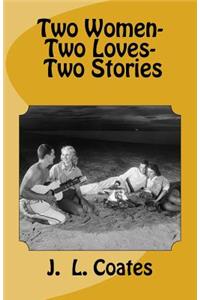 Two Women - Two Loves - Two Stories