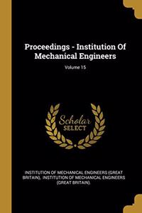 Proceedings - Institution Of Mechanical Engineers; Volume 15