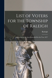 List of Voters for the Township of Raleigh [microform]