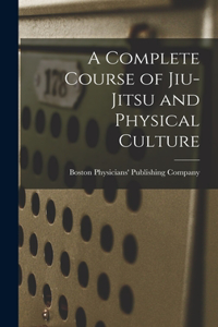 A Complete Course of Jiu-Jitsu and Physical Culture