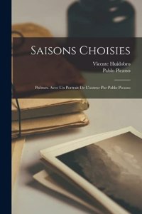 Saisons Choisies; Poèmes. Avec un Portrait de l'auteur par Pablo Picasso