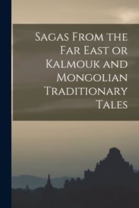 Sagas From the Far East or Kalmouk and Mongolian Traditionary Tales