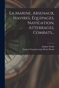 Marine, Arsenaux, Navires, Équipages, Navigation, Atterrages, Combats...