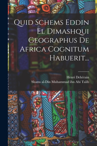 Quid Schems Eddin El Dimashqui Geographus De Africa Cognitum Habuerit...