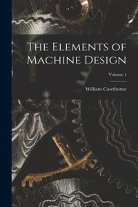 Elements of Machine Design; Volume 1