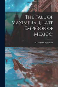 Fall of Maximilian, Late Emperor of Mexico;