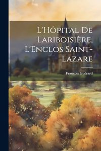 L'Hôpital De Lariboisière, L'Enclos Saint-Lazare
