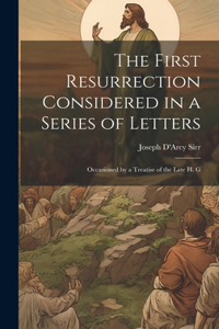 The First Resurrection Considered in a Series of Letters
