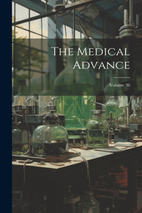 Medical Advance; Volume 36