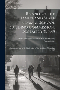 Report of the Maryland State Normal School Building Commission, December 31, 1915