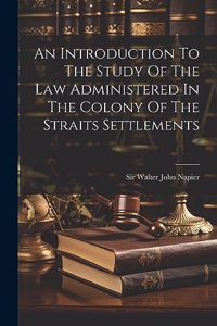Introduction To The Study Of The Law Administered In The Colony Of The Straits Settlements