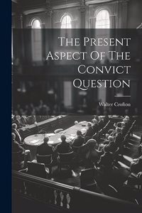 Present Aspect Of The Convict Question