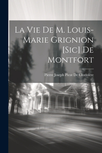Vie De M. Louis-Marie Grignion [Sic] De Montfort