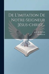 De L'imitation De Notre-seigneur Jésus-christ...
