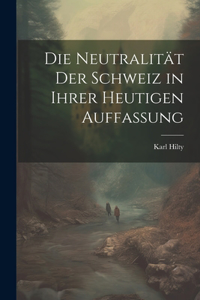 Neutralität Der Schweiz in Ihrer Heutigen Auffassung