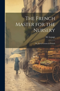 French Master for the Nursery; or, Early Lessons in French