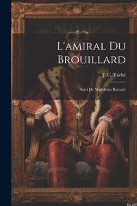 L'amiral Du Brouillard; Suivi De Madeleine Bouvart