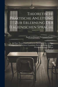 Theoretisch-Praktische Anleitung Zur Erlernung Der Italienischen Sprache