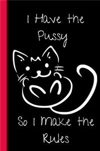 I Have the Pussy So I make the Rules