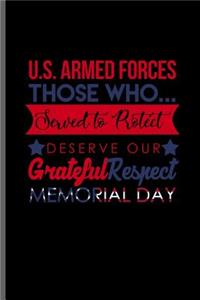 U.S. Armed forces those who... Served to Protect deserve Our grateful Respect Memorial day