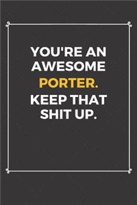 You're An Awesome Porter Keep That Shit Up