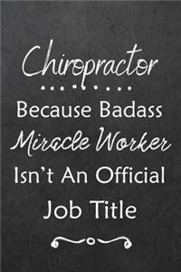 Chiropractor Because Bad Ass Miracle Worker Isn't An Official Job Title