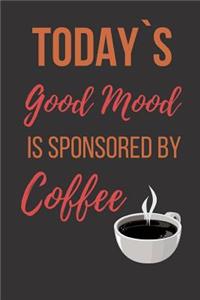 Today`s Good Mood is Sponsored by Coffee