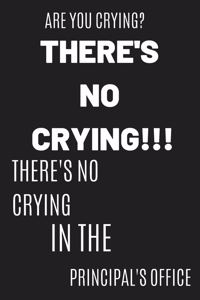 Are You Crying? There's No Crying!!! There's No Crying In The Principal's Office